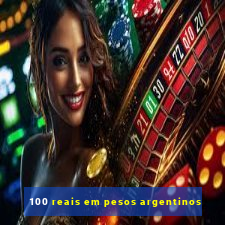 100 reais em pesos argentinos